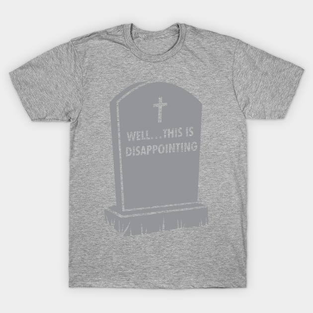 Grave Gallows Humor, Well... This is disappointing, Atheist Apparel T-Shirt by Vector Deluxe